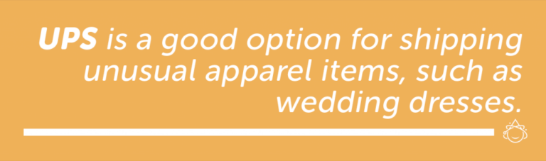 UPS is a good option for shipping unusual apparel items, such as wedding dresses.